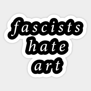 Fascists Hate Art Sticker